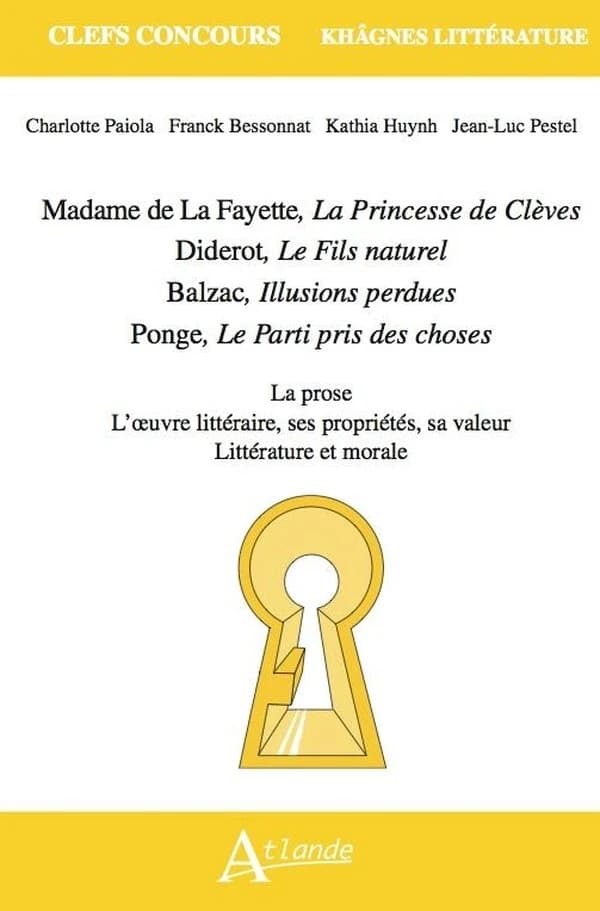 Madame de La Fayette, "La Princesse de Clèves", Diderot, "Le fils naturel", Honoré de Balzac, "Illusions perdues", Francis Ponge, "Le parti pris des choses" : la prose, l'oeuvre littéraire, ses propriétés, sa valeur, littérature et morale