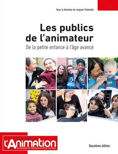 Les publics de l'animateur : de la petite enfance à l'âge avancé (2e éd.) sous la direction de Jacques Trémintin