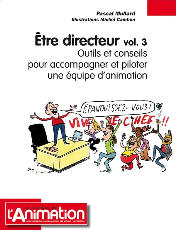Être directeur. Vol. 3, Outils et conseils pour accompagner et piloter une équipe d'animation