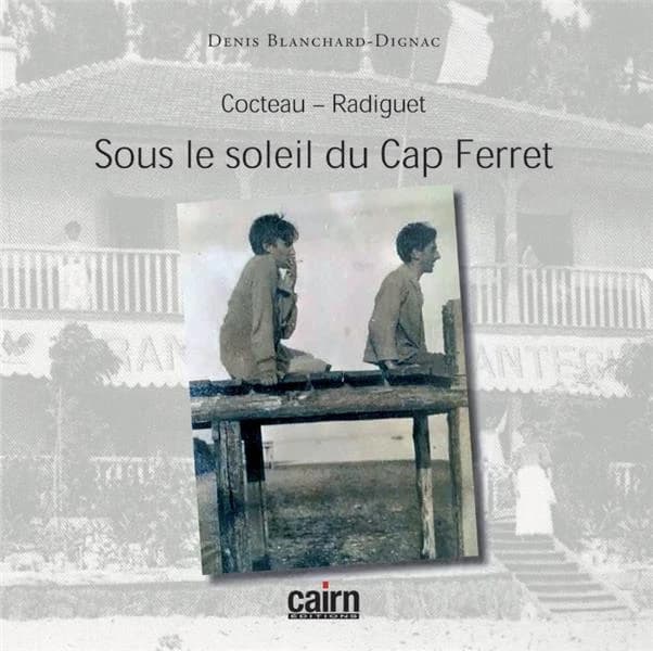 Cocteau, Radiguet : sous le soleil du Cap-Ferret