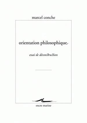 Orientation philosophique : essai de déconstruction (Éd. revue et augmentée) Marcel Conche