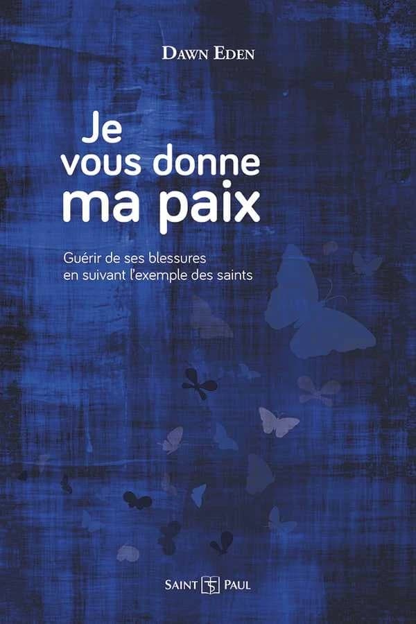 "Je vous donne ma paix" : guérir de ses blessures en suivant l'exemple des saints