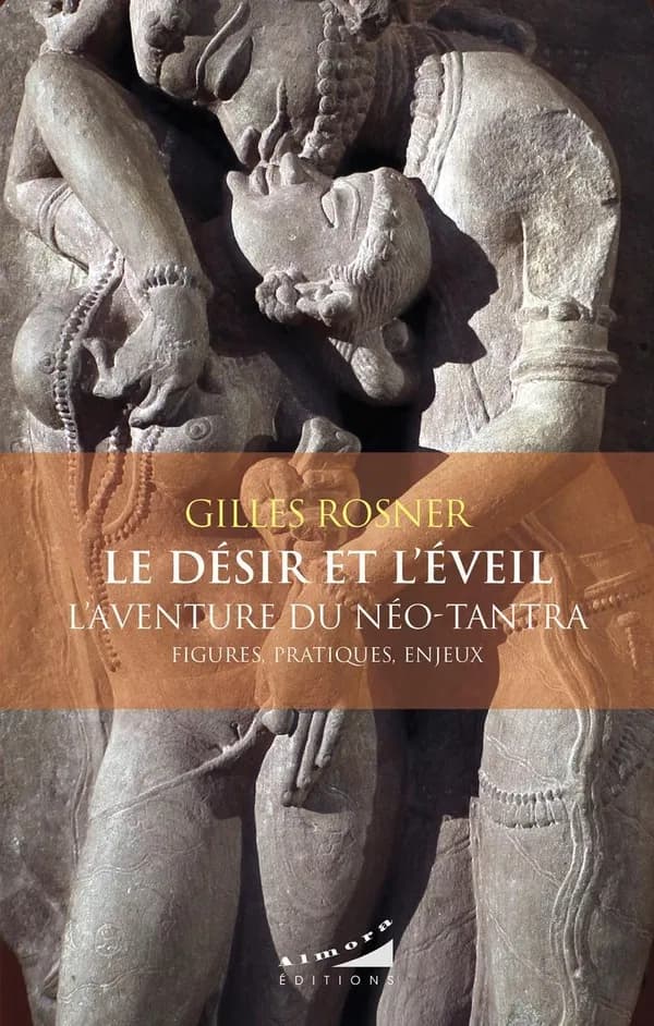 Le désir et l'éveil : l'aventure du néo-tantra