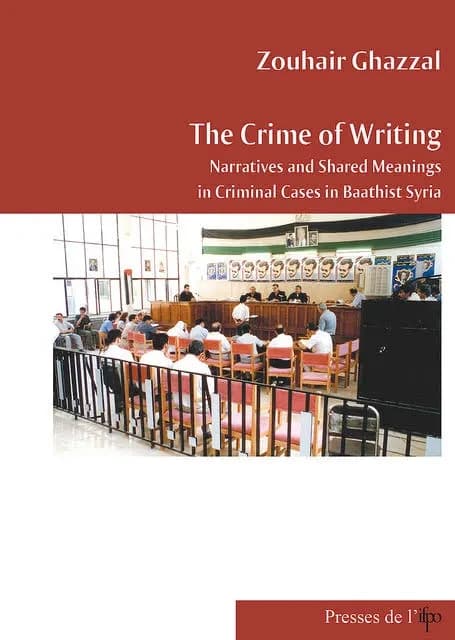 The crime of writing : narratives and shared meanings in criminal cases in baathist Syria