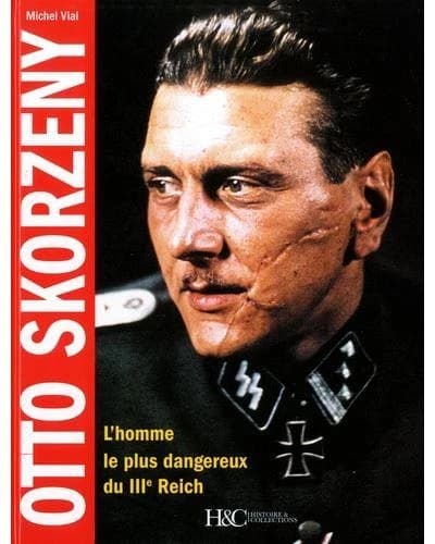 Otto Skorzeny : l'homme le plus dangereux du IIIe Reich