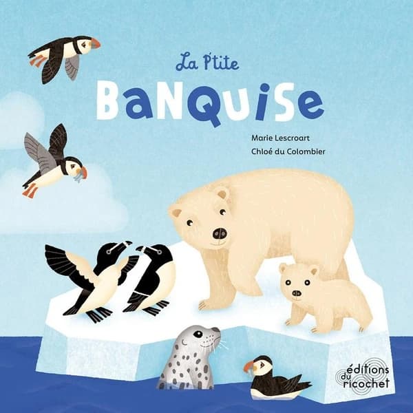 La p'tite banquise (2e éd.) Marie Lescroart, Chloé du Colombier