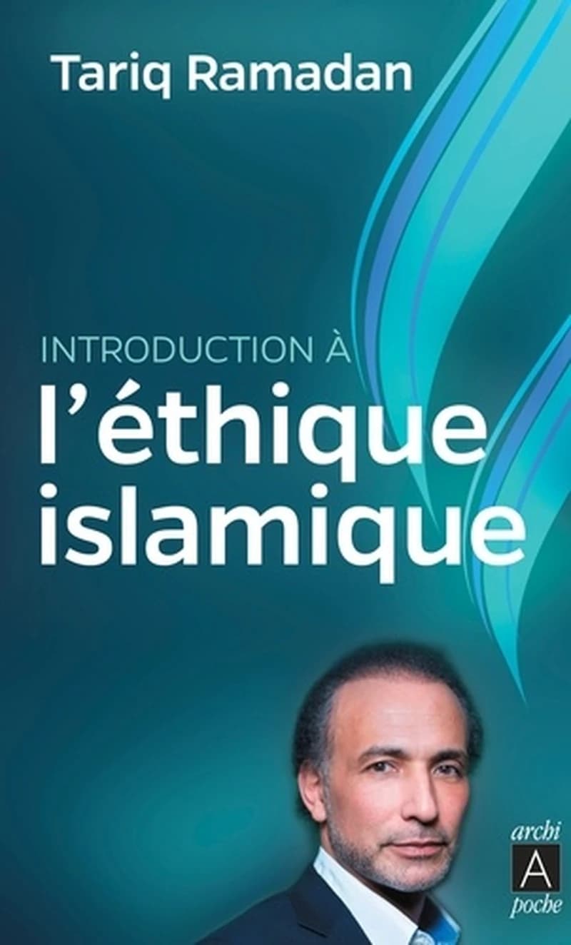 Introduction à l'éthique islamique : les sources juridiques, philosophiques, mystiques et les questions contemporaines