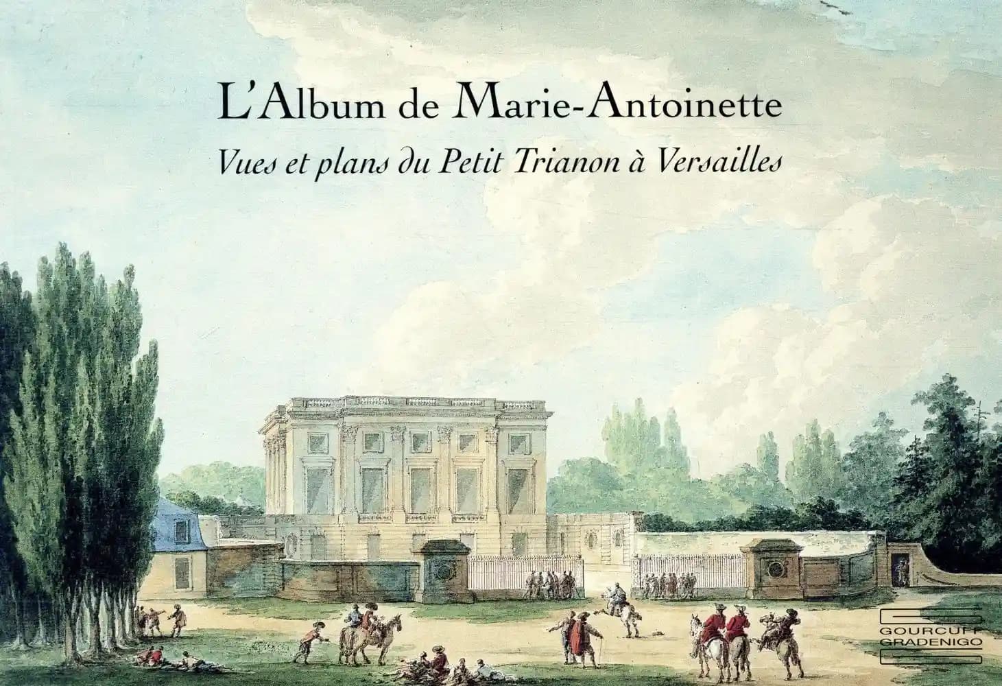 L'album de Marie-Antoinette : "Vues et plans du Petit Trianon à Versailles"