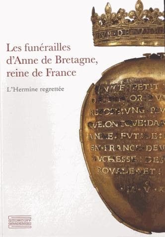 Les funérailles d'Anne de Bretagne, reine de France : l'hermine regrettée