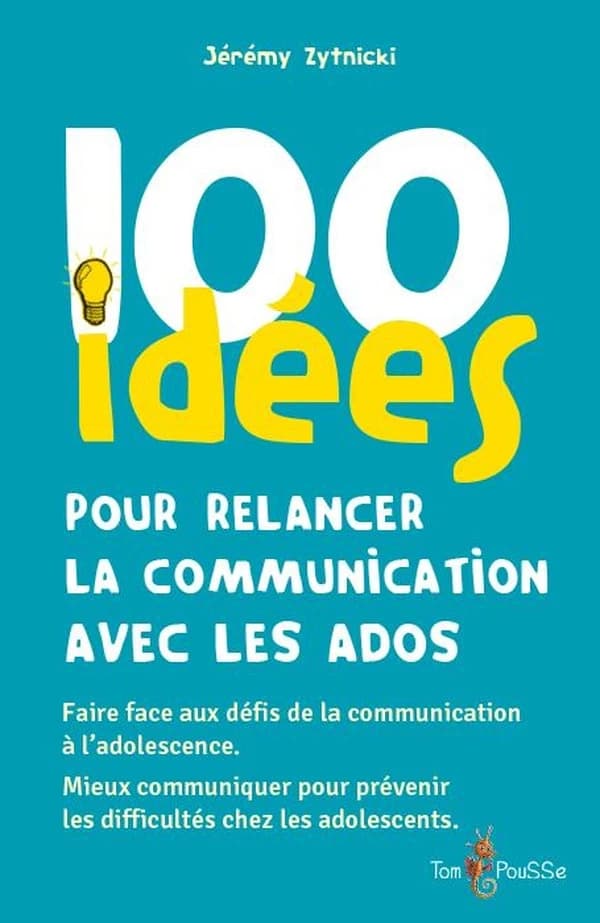 100 idées pour relancer la communication avec les ados