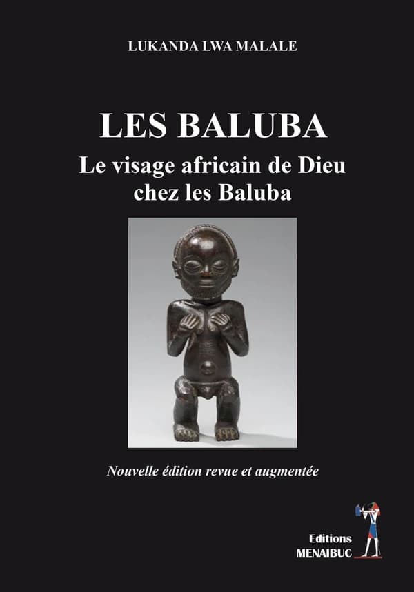 Les Baluba : le visage africain de dieu chez les Baluba (Nouvelle éd. revue et augmentée) Lukanda Lwa Malale