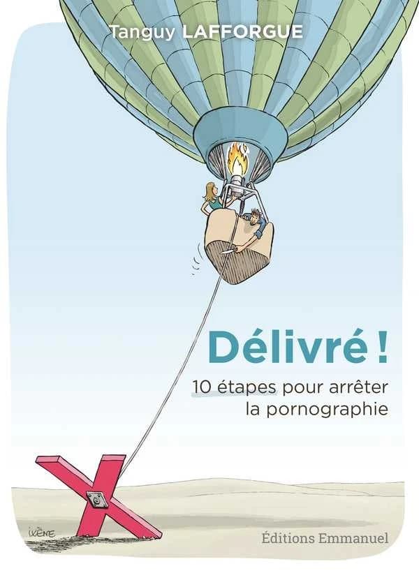 Délivré ! : 10 étapes pour arrêter la pornographie