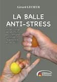 La balle anti-stress ou De l'usage de ses mains pour entretenir son corps, se défendre et secourir