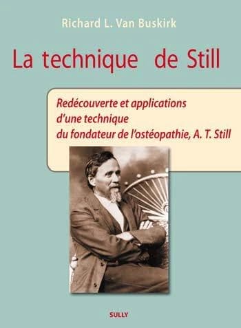 La technique de Still : redécouverte et applications d'une technique du fondateur de l'ostéopathie, A. T. Still