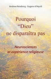 Pourquoi Dieu ne disparaîtra pas : neurosciences et expérience religieuse (3e éd.) Andrew Newberg, Eugene d'Aquili, Vince Rause ; traduit de l'anglais par Kengam D. Robert