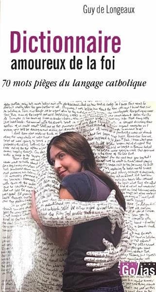 Dictionnaire amoureux de la foi : 70 mots-pièges du langage catholique