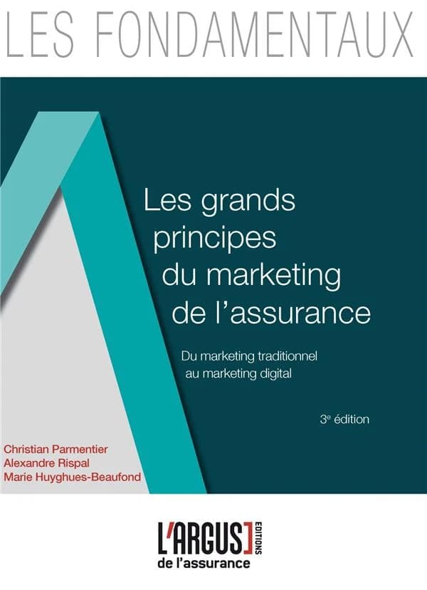 Les grands principes du marketing de l'assurance : du marketing traditionnel au marketing digital (3e éd.) Christian Parmentier, Alexandre Rispal, Marie Huyghues-Beaufond