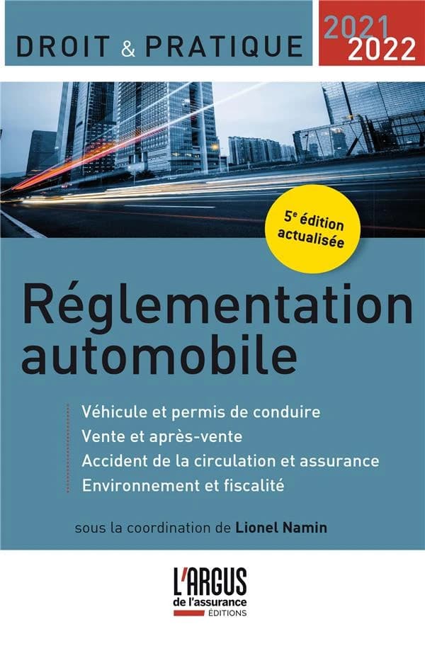 Réglementation automobile : véhicule et permis de conduire, vente et après-vente, accident de la circulation et assurance, environnement et fiscalité (5e éd. actualisée) sous la coordination de Lionel Namin