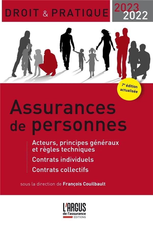 Assurances de personnes : acteurs, principes généraux et règles techniques, contrats individuels, contrats collectifs (7e éd. actualisée) sous la direction de François Couilbault