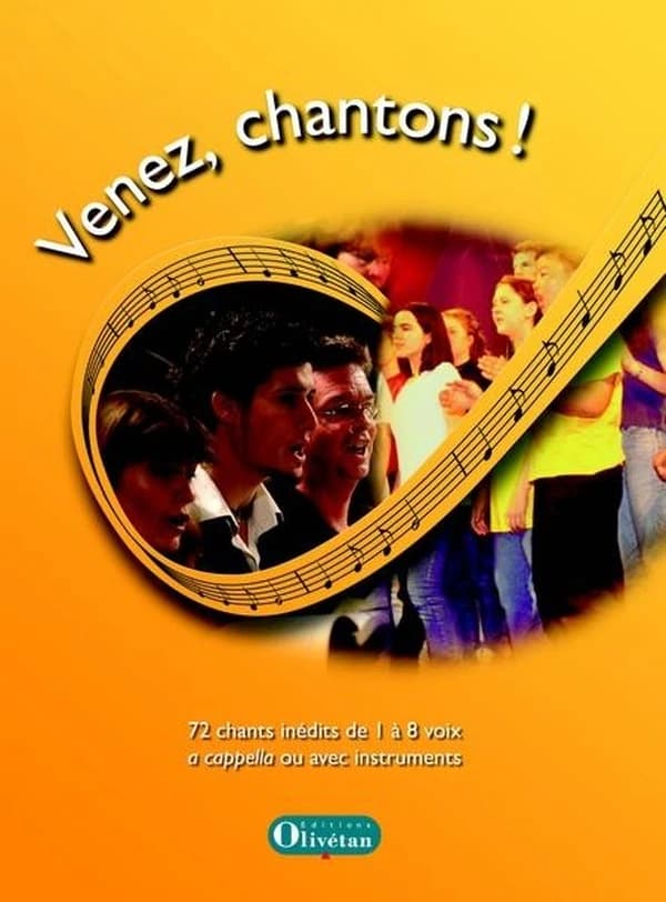 Venez, chantons ! : 72 chants inédits de 1 à 8 voix a cappella ou avec instruments