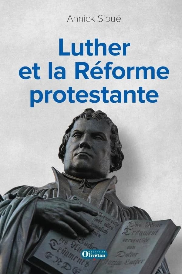 Luther et la Réforme protestante (Éd. revue et augmentée) Annick Sibué