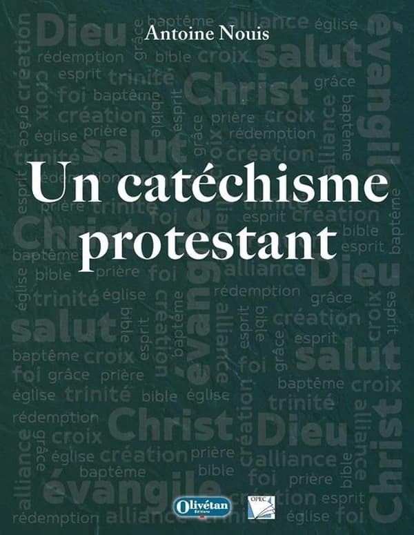 Un catéchisme protestant (3e éd. revue et augmentée) Antoine Nouis