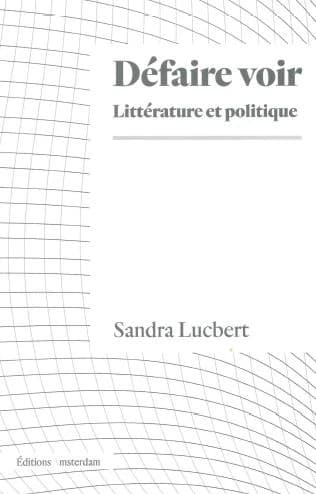 Défaire voir : littérature et politique