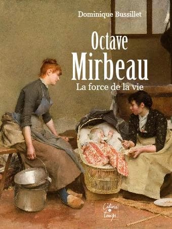 Octave Mirbeau : la force de la vie : essai