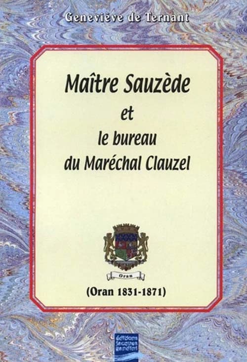 Maître Sauzède et le bureau du maréchal Clauzel (Oran 1831-1871)