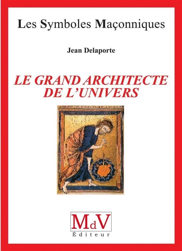 Les symboles maçonniques Tome 1 : le grand architecte de l'univers