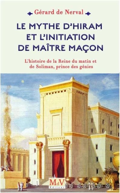 Le mythe d'Hiram et l'initiation de maître maçon ; l'histoire de la reine du matin et de Soliman, prince des génies