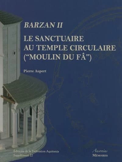 Barzan. II, Le sanctuaire au temple circulaire, "Moulin-du-Fâ" : tradition celtique et influences gréco-romaines