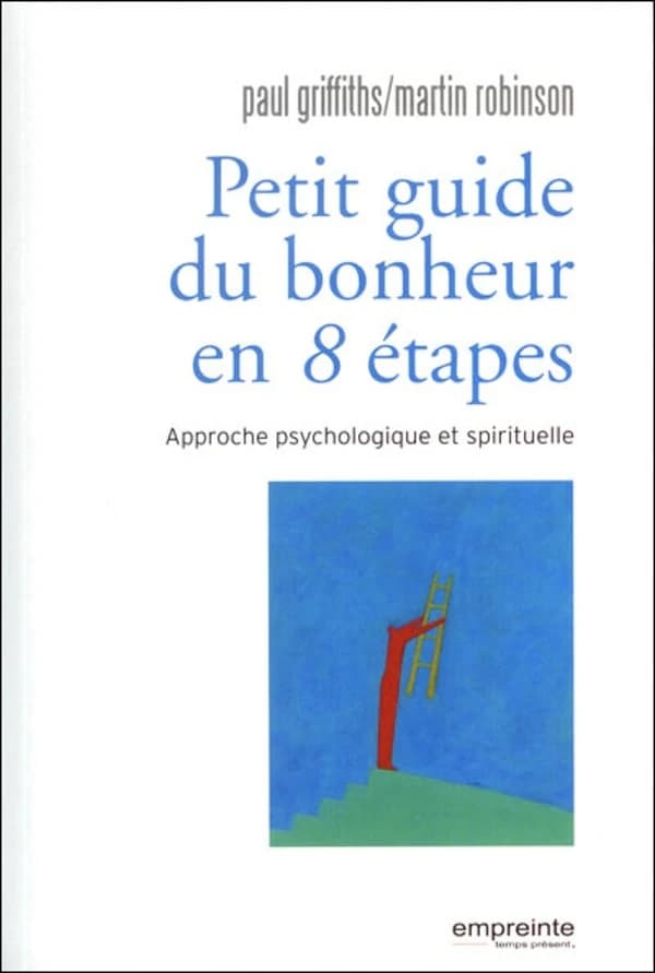 Petit guide du bonheur en 8 étapes : approche psychologique et spirituelle