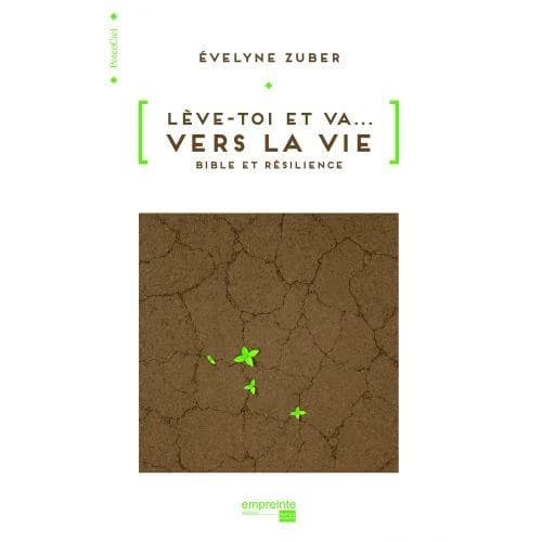 Lève-toi et va vers la vie : Bible et résilience