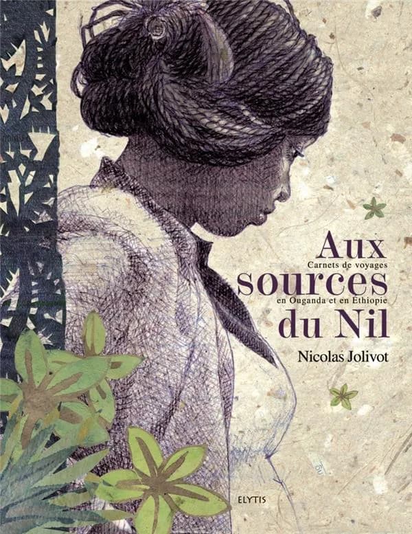 Aux sources du Nil : carnets de voyages en Ouganda et en Éthiopie