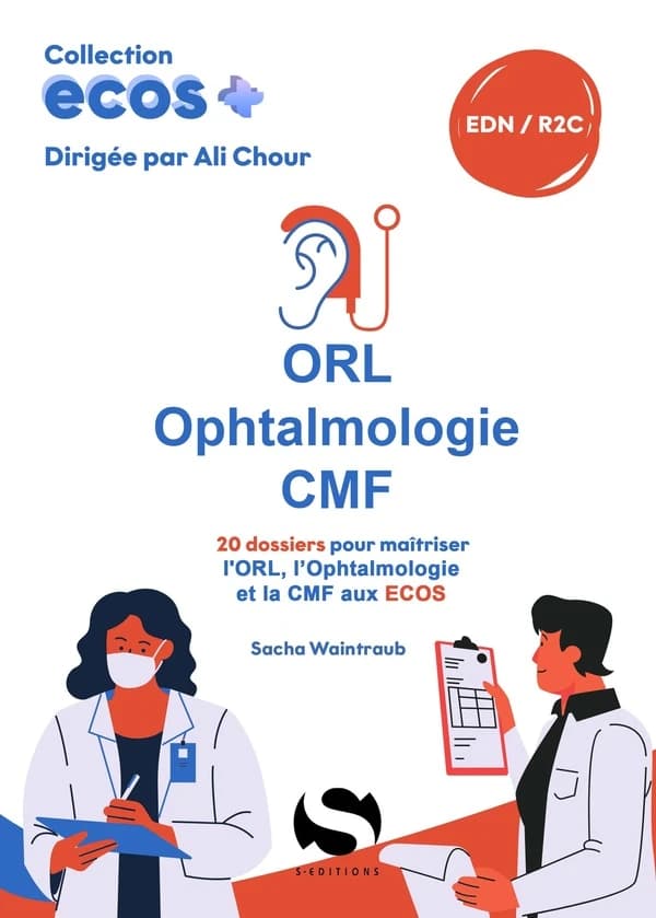 ORL, ophtalmologie, CMF : 20 dossiers pour maîtriser l'ORL, l'ophtalmologie et la CMF aux ECOS