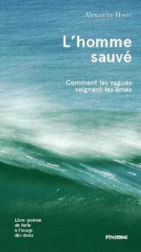 L'homme sauvé ; comment les vagues soignent les âmes