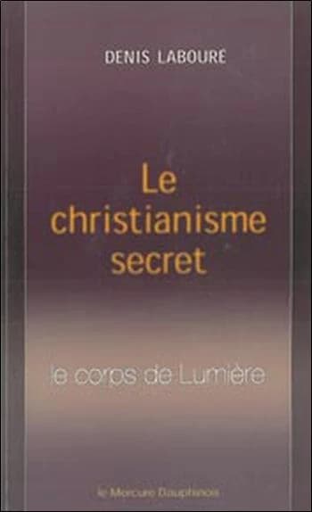 Le christianisme secret : le corps de lumière