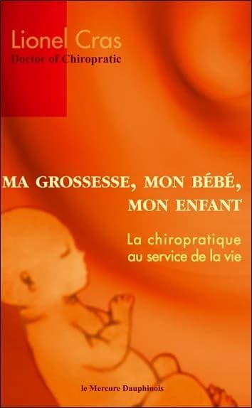 Ma grossesse , mon bébé, mon enfant : la chiropratique au service de la vie