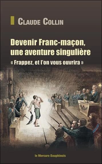 Devenir franc-maçon, une aventure singulière : "Frappez, et l'on vous ouvrira"