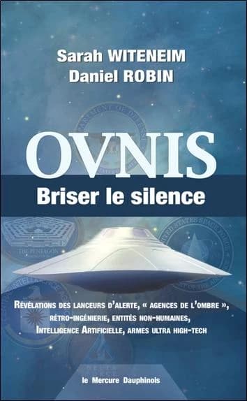 Ovnis : Briser le silence ; Révélations des lanceurs d'alerte, agences de l'ombre, rétro-ingénierie,