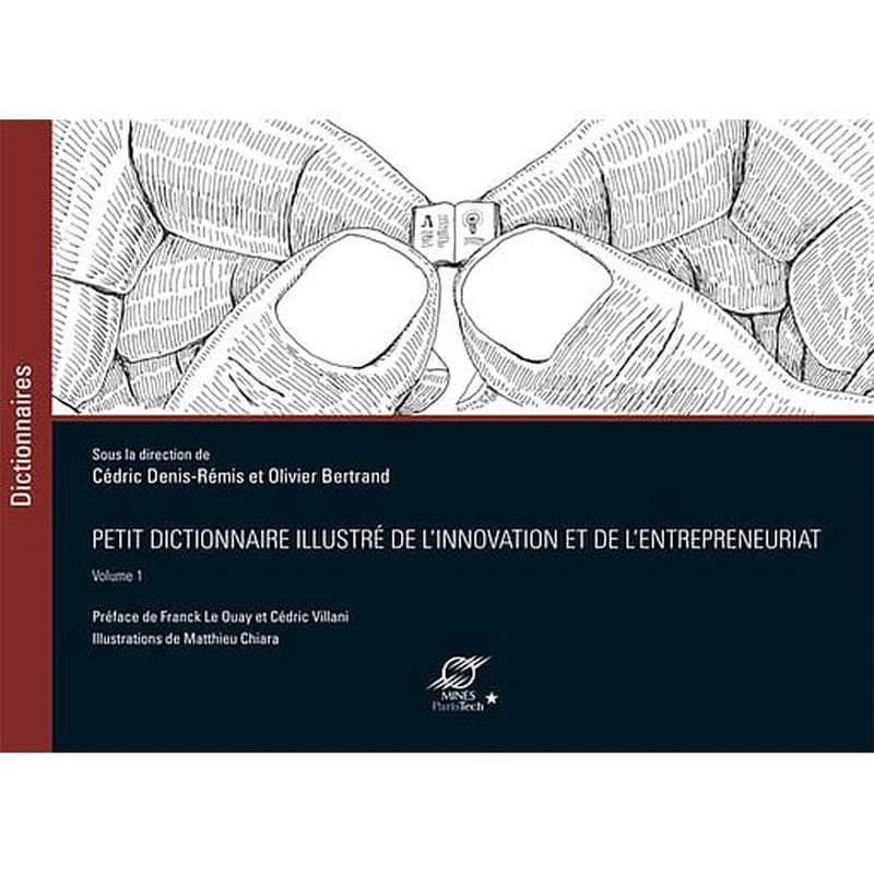 Petit dictionnaire illustré de l'innovation et de l'entrepreneuriat. Volume 1