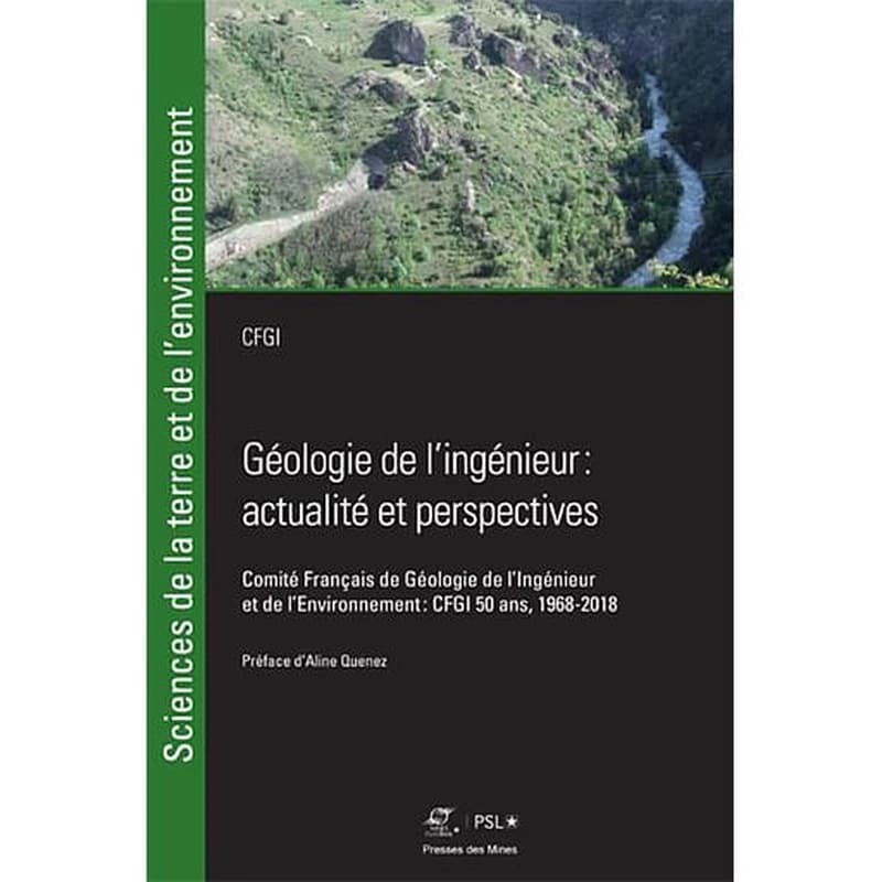 Géologie de l'ingénieur : actualité et perspectives : Comité français de géologie de l'ingénieur et de l'environnement : CFGI 50 ans, 1968-2018