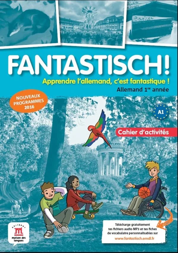 Fantastisch !, A1 : apprendre l'allemand, c'est fantastique : Allemand 1re année : cahier d'activités