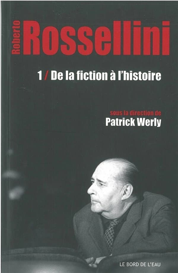 Roberto Rossellini. 1, De la fiction à l'histoire