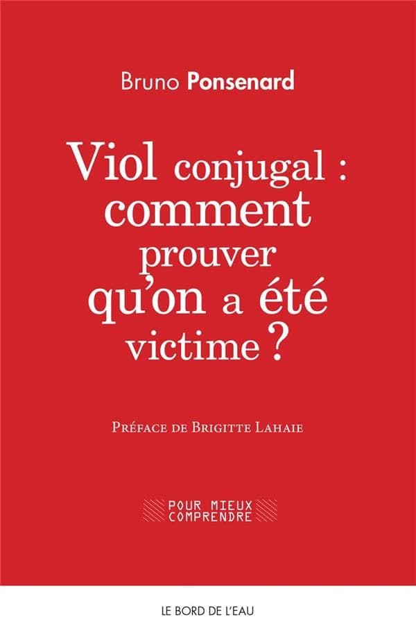 Viol conjugal : comment prouver qu'on a été victime ? : approche juridique et psychologique du viol dans le couple