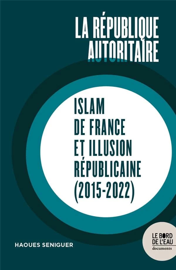 La République autoritaire : islam de France et illusion républicaine, 2015-2022