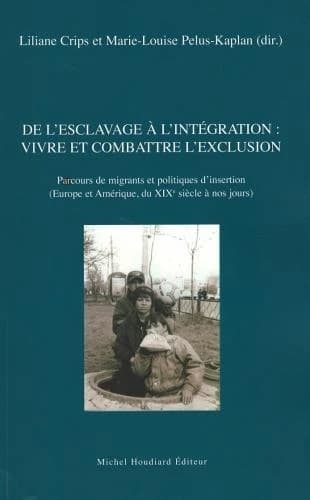 De l'esclavage à l'intégration ; vivre et combattre l'exclusion
