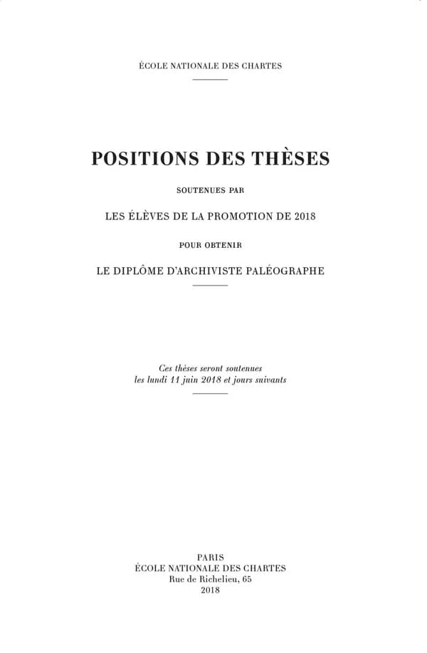 Positions des thèses, Année 2018 : Soutenues par les élèves de la promotion de 2018 pour obtenir le diplôme d'archiviste paléographe