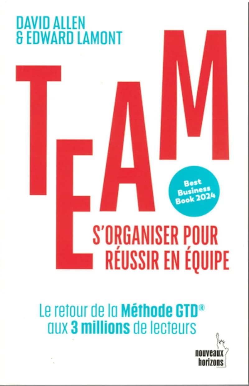 TEAM. S'ORGANISER POUR REUSSIR EN EQUIPE - LE RETOUR DE LA METHODE GTD AUX 3 MILLIONS DE LECTEURS